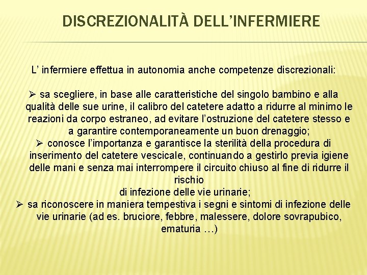 DISCREZIONALITÀ DELL’INFERMIERE L’ infermiere effettua in autonomia anche competenze discrezionali: Ø sa scegliere, in