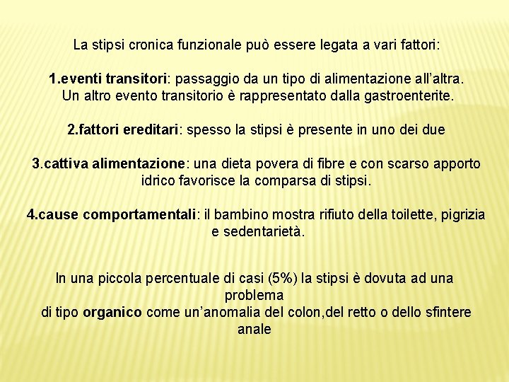 La stipsi cronica funzionale può essere legata a vari fattori: 1. eventi transitori: passaggio