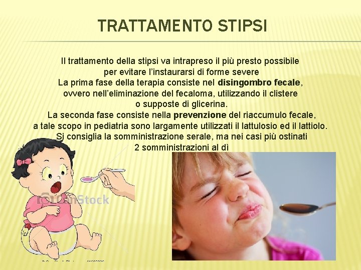 TRATTAMENTO STIPSI Il trattamento della stipsi va intrapreso il più presto possibile per evitare