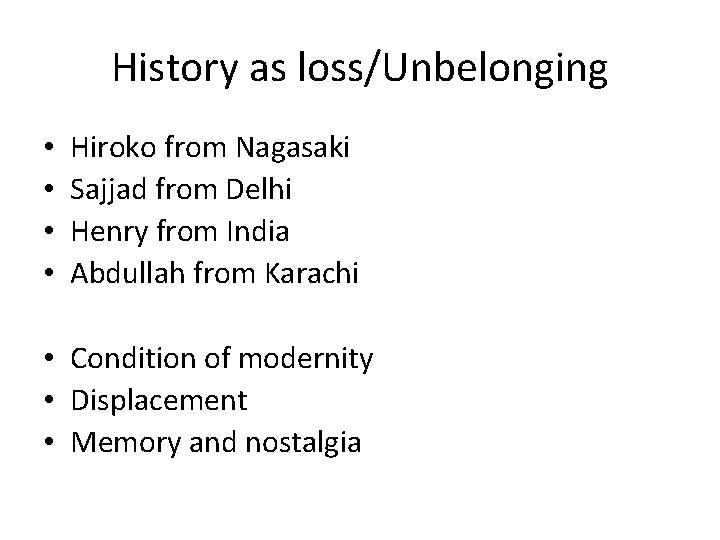 History as loss/Unbelonging • • Hiroko from Nagasaki Sajjad from Delhi Henry from India