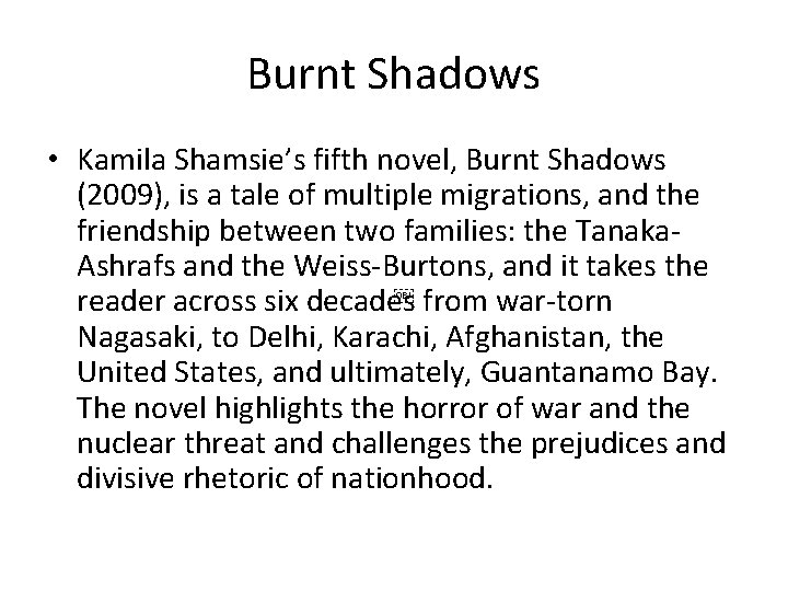 Burnt Shadows • Kamila Shamsie’s fifth novel, Burnt Shadows (2009), is a tale of