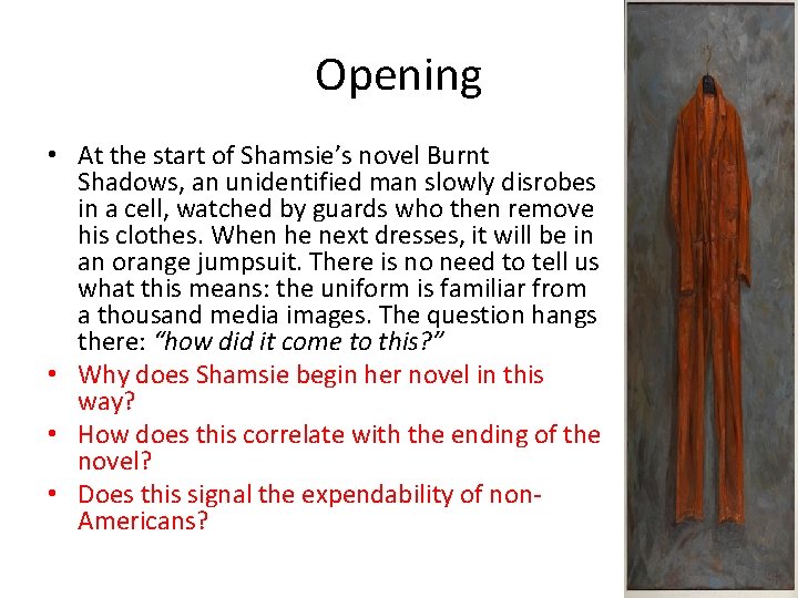 Opening • At the start of Shamsie’s novel Burnt Shadows, an unidentified man slowly