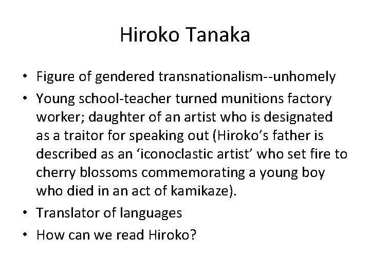 Hiroko Tanaka • Figure of gendered transnationalism--unhomely • Young school-teacher turned munitions factory worker;