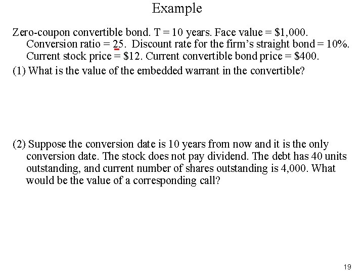 Example Zero-coupon convertible bond. T = 10 years. Face value = $1, 000. Conversion