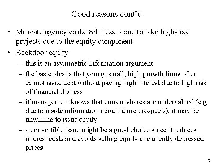 Good reasons cont’d • Mitigate agency costs: S/H less prone to take high-risk projects