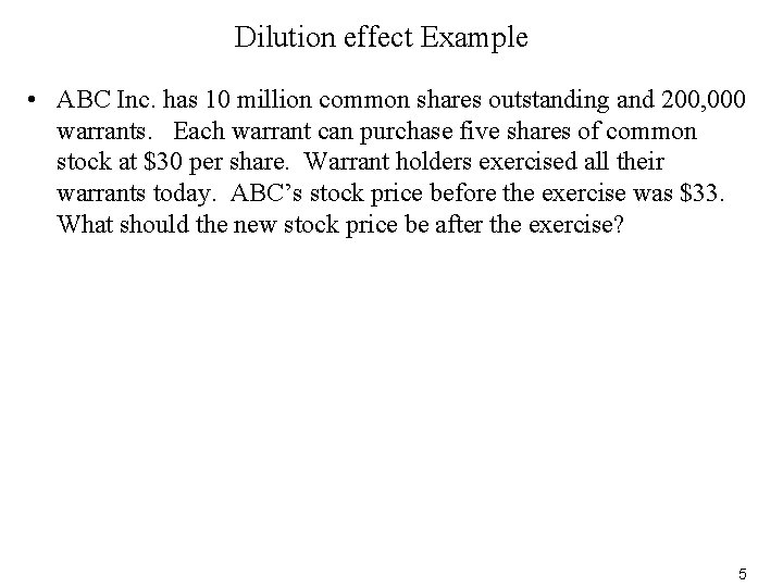 Dilution effect Example • ABC Inc. has 10 million common shares outstanding and 200,