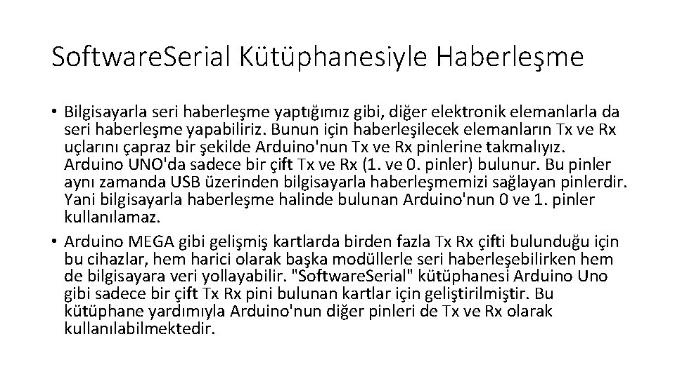 Software. Serial Kütüphanesiyle Haberleşme • Bilgisayarla seri haberleşme yaptığımız gibi, diğer elektronik elemanlarla da