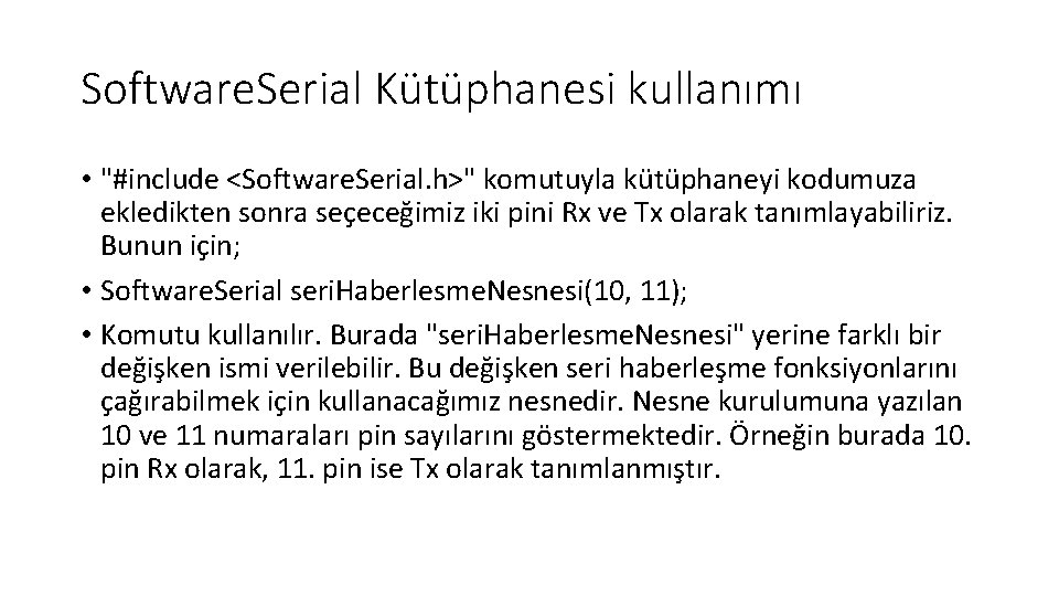 Software. Serial Kütüphanesi kullanımı • "#include <Software. Serial. h>" komutuyla kütüphaneyi kodumuza ekledikten sonra