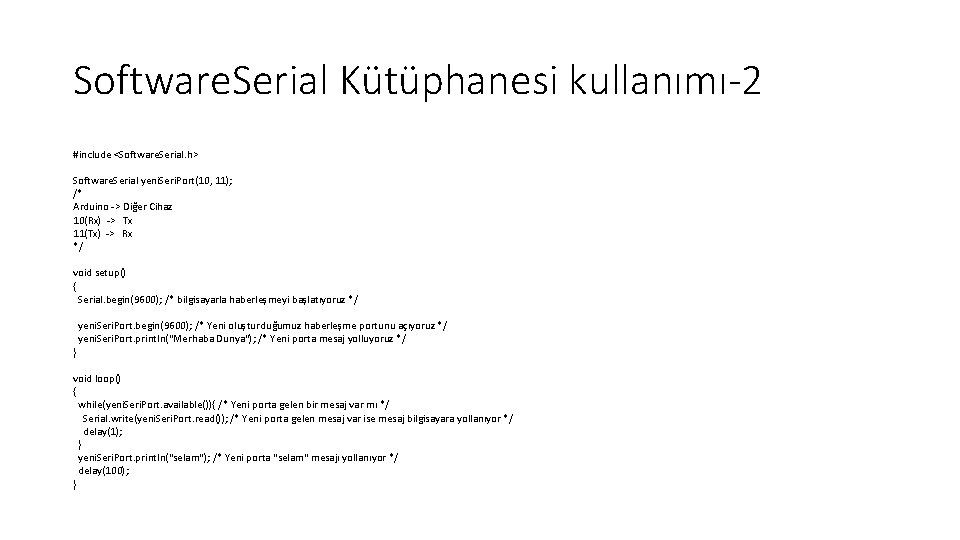 Software. Serial Kütüphanesi kullanımı-2 #include <Software. Serial. h> Software. Serial yeni. Seri. Port(10, 11);