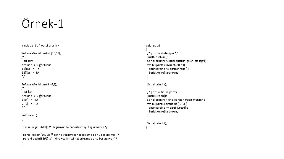 Örnek-1 #include <Software. Serial. h> Software. Serial portbir(10, 11); /* Port Bir: Arduino ->