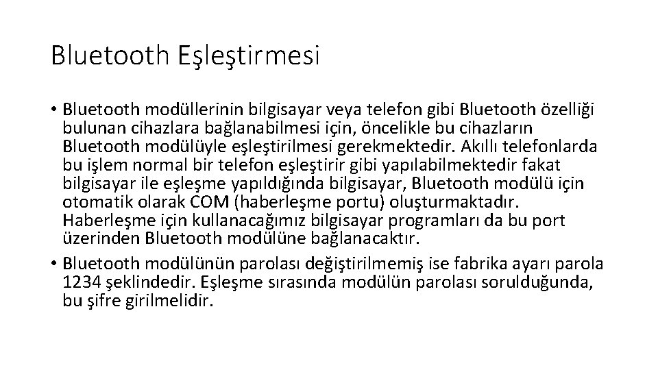 Bluetooth Eşleştirmesi • Bluetooth modüllerinin bilgisayar veya telefon gibi Bluetooth özelliği bulunan cihazlara bağlanabilmesi
