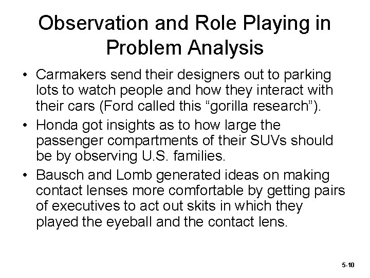 Observation and Role Playing in Problem Analysis • Carmakers send their designers out to