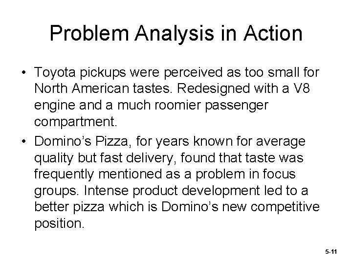 Problem Analysis in Action • Toyota pickups were perceived as too small for North