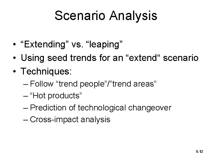 Scenario Analysis • “Extending” vs. “leaping” • Using seed trends for an “extend“ scenario