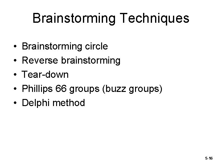 Brainstorming Techniques • • • Brainstorming circle Reverse brainstorming Tear-down Phillips 66 groups (buzz