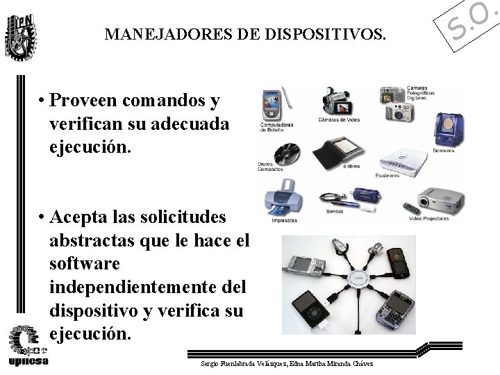 MANEJADORES DE DISPOSITIVOS. • Proveen comandos y verifican su adecuada ejecución. • Acepta las