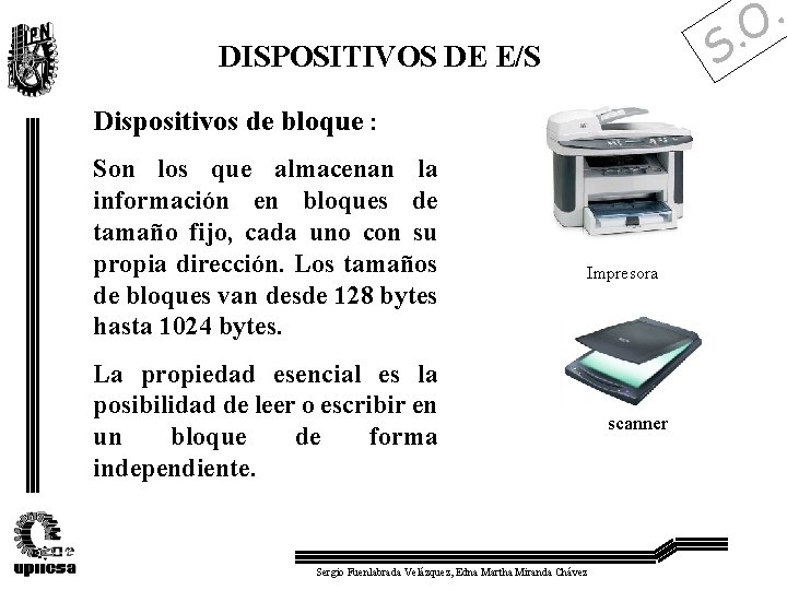 . O . S DISPOSITIVOS DE E/S Dispositivos de bloque : Son los que