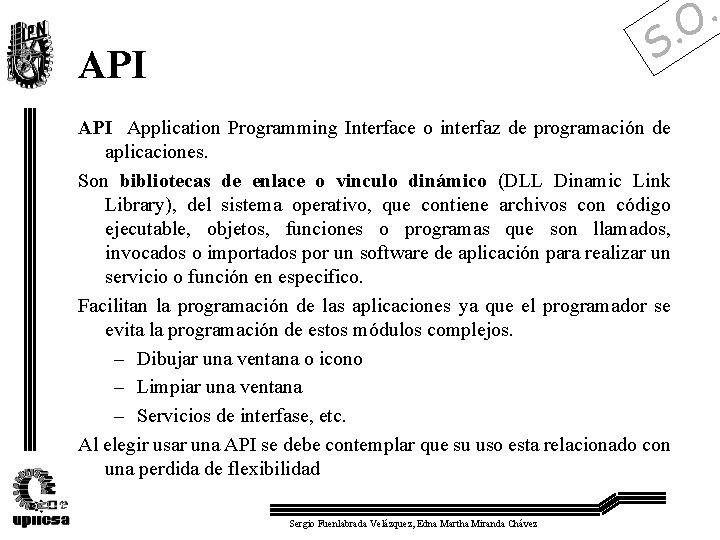. O . S API Application Programming Interface o interfaz de programación de aplicaciones.