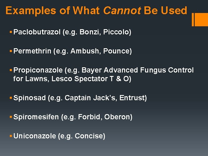 Examples of What Cannot Be Used § Paclobutrazol (e. g. Bonzi, Piccolo) § Permethrin