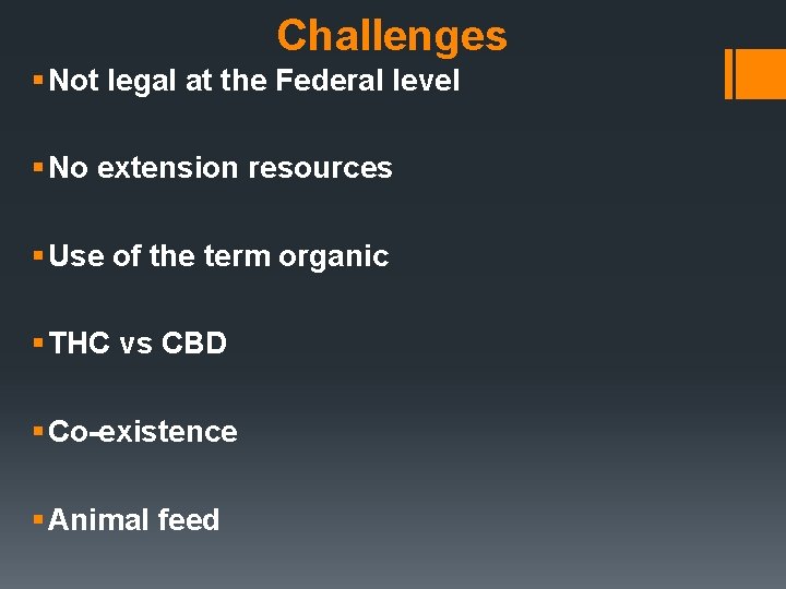 Challenges § Not legal at the Federal level § No extension resources § Use