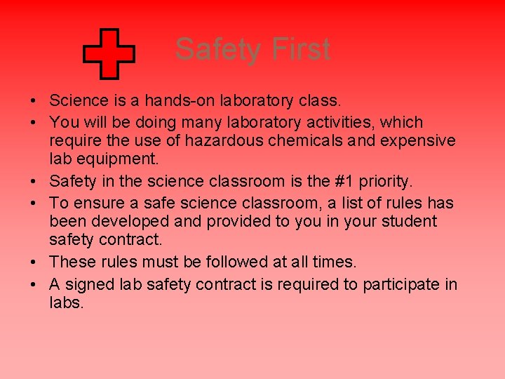 Safety First • Science is a hands-on laboratory class. • You will be doing