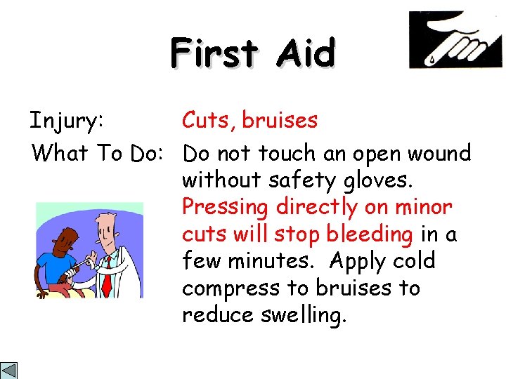 First Aid Injury: Cuts, bruises What To Do: Do not touch an open wound