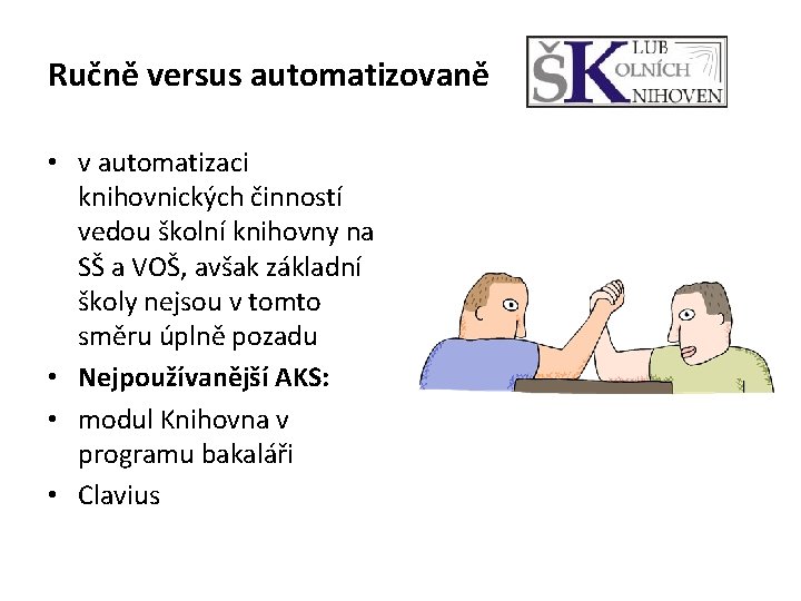 Ručně versus automatizovaně • v automatizaci knihovnických činností vedou školní knihovny na SŠ a