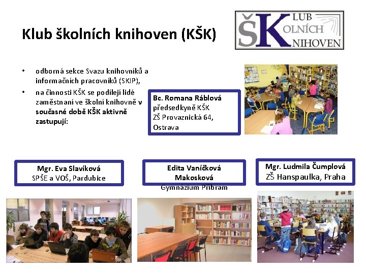 Klub školních knihoven (KŠK) • • odborná sekce Svazu knihovníků a informačních pracovníků (SKIP),