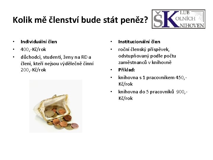 Kolik mě členství bude stát peněz? • • • Individuální člen 400, -Kč/rok důchodci,