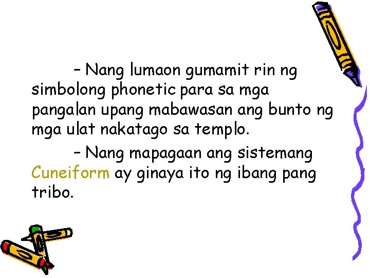 – Nang lumaon gumamit rin ng simbolong phonetic para sa mga pangalan upang mabawasan – Nang lumaon gumamit rin ng simbolong phonetic para sa mga pangalan upang mabawasan