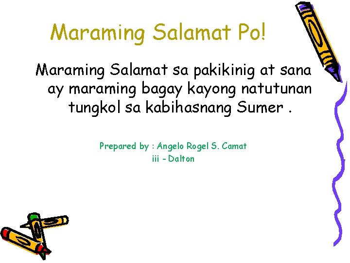 Maraming Salamat Po! Maraming Salamat sa pakikinig at sana ay maraming bagay kayong natutunan Maraming Salamat Po! Maraming Salamat sa pakikinig at sana ay maraming bagay kayong natutunan