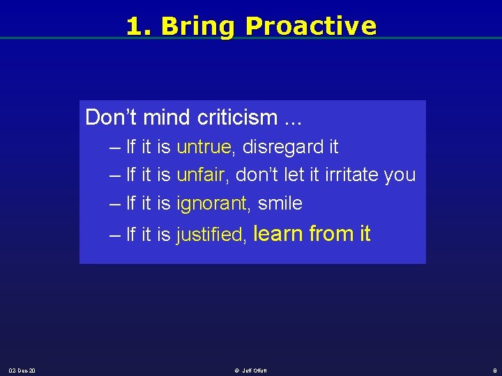 1. Bring Proactive Don’t mind criticism. . . – If it is untrue, disregard