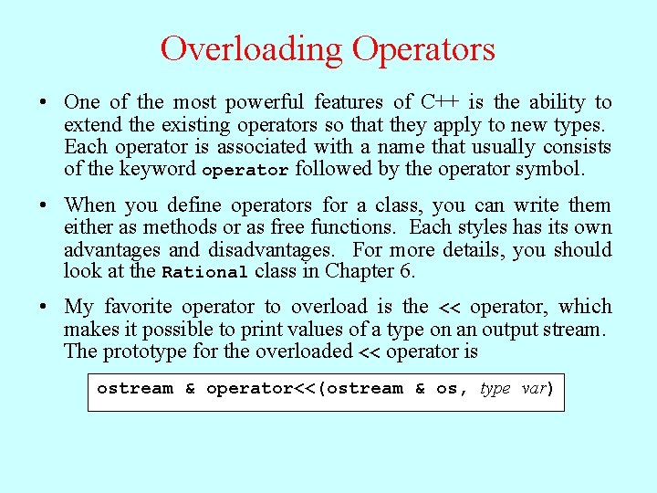 Overloading Operators • One of the most powerful features of C++ is the ability
