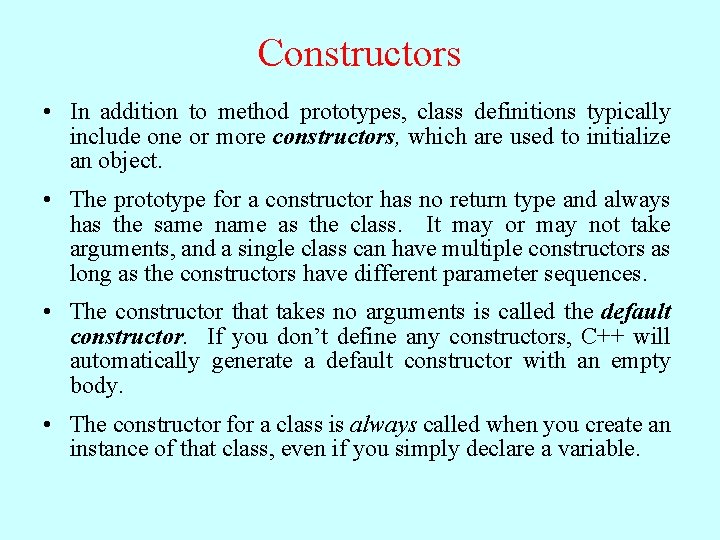 Constructors • In addition to method prototypes, class definitions typically include one or more