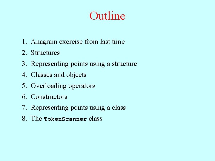Outline 1. Anagram exercise from last time 2. Structures 3. Representing points using a
