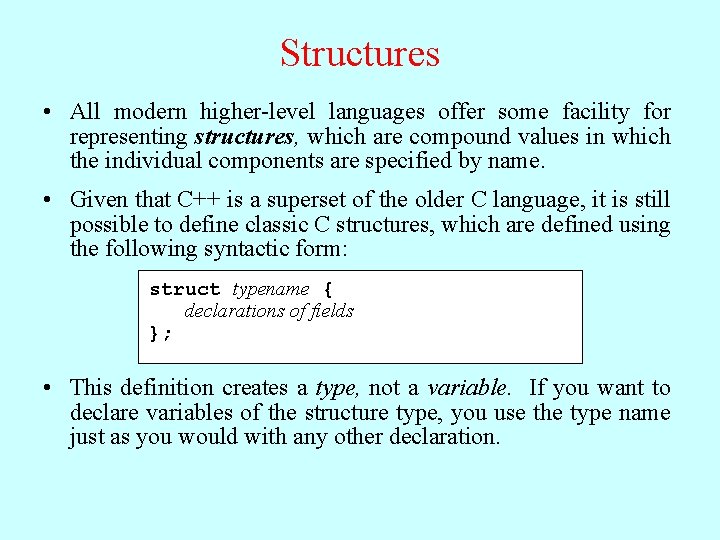 Structures • All modern higher-level languages offer some facility for representing structures, which are