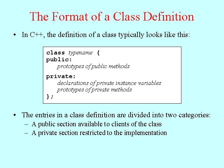 The Format of a Class Definition • In C++, the definition of a class