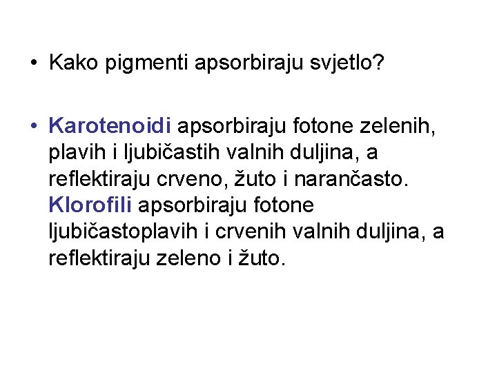  • Kako pigmenti apsorbiraju svjetlo? • Karotenoidi apsorbiraju fotone zelenih, plavih i ljubičastih