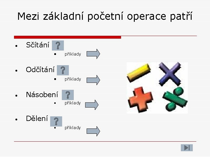 Mezi základní početní operace patří • Sčítání • • Odčítání • • • příklady