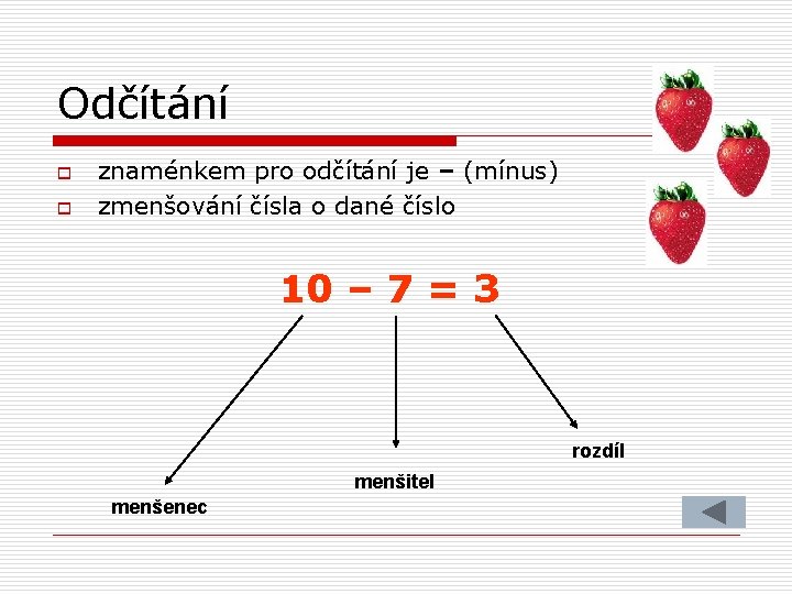 Odčítání o o znaménkem pro odčítání je – (mínus) zmenšování čísla o dané číslo