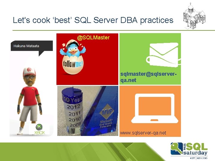 Let's cook ‘best’ SQL Server DBA practices @SQLMaster sqlmaster@sqlserverqa. net www. sqlserver-qa. net 