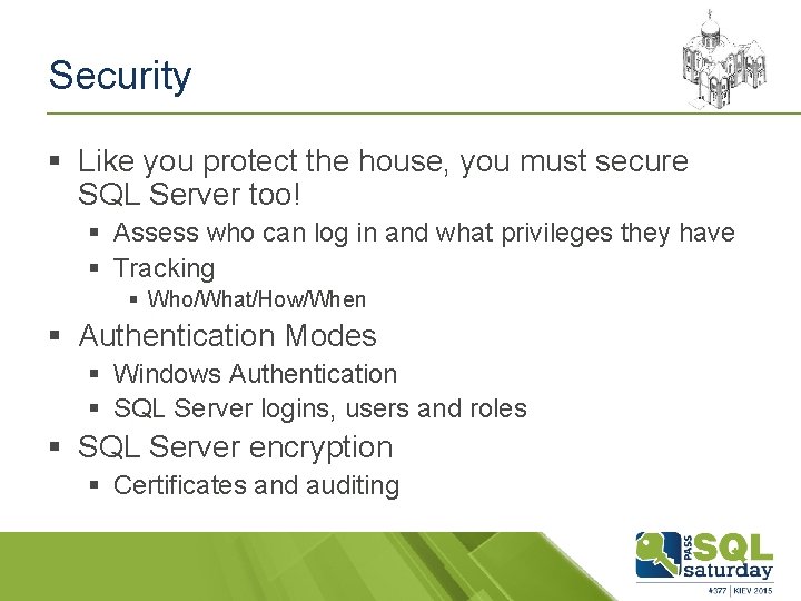 Security § Like you protect the house, you must secure SQL Server too! §