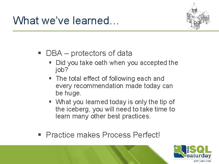 What we’ve learned… § DBA – protectors of data § Did you take oath