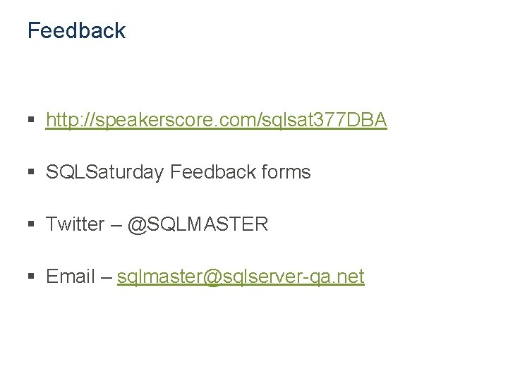 Feedback § http: //speakerscore. com/sqlsat 377 DBA § SQLSaturday Feedback forms § Twitter –