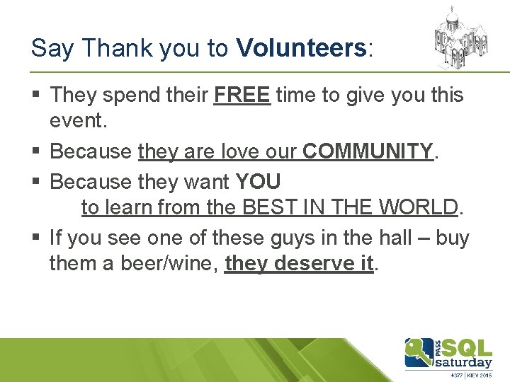 Say Thank you to Volunteers: § They spend their FREE time to give you