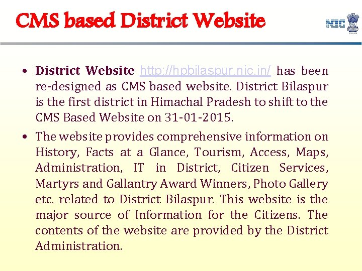 CMS based District Website • District Website http: //hpbilaspur. nic. in/ has been re-designed CMS based District Website • District Website http: //hpbilaspur. nic. in/ has been re-designed