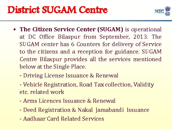 District SUGAM Centre • The Citizen Service Center (SUGAM) is operational at DC Office