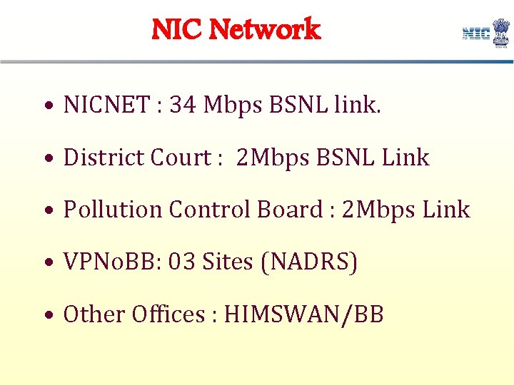 NIC Network • NICNET : 34 Mbps BSNL link. • District Court : 2