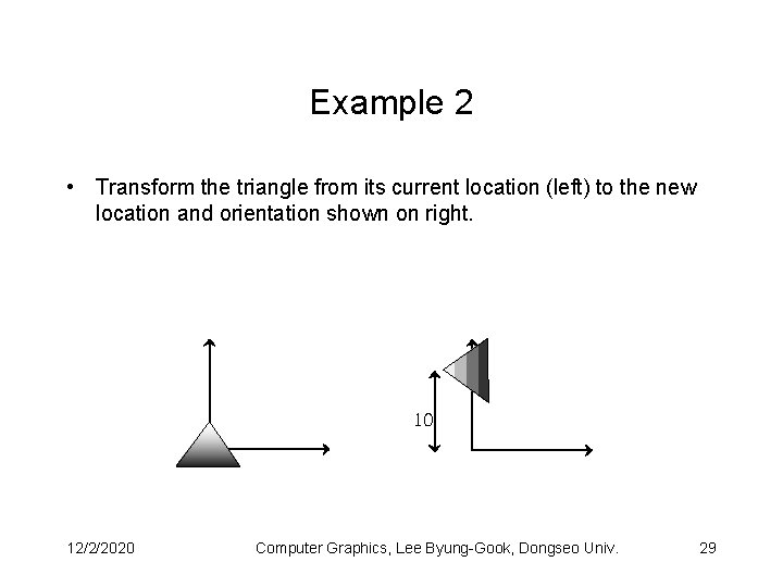 Example 2 • Transform the triangle from its current location (left) to the new