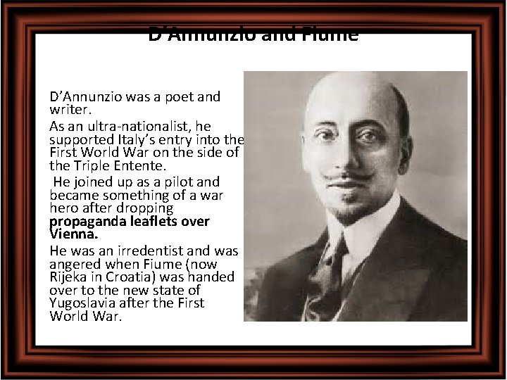 D’Annunzio and Fiume • D’Annunzio was a poet and writer. • As an ultra-nationalist,